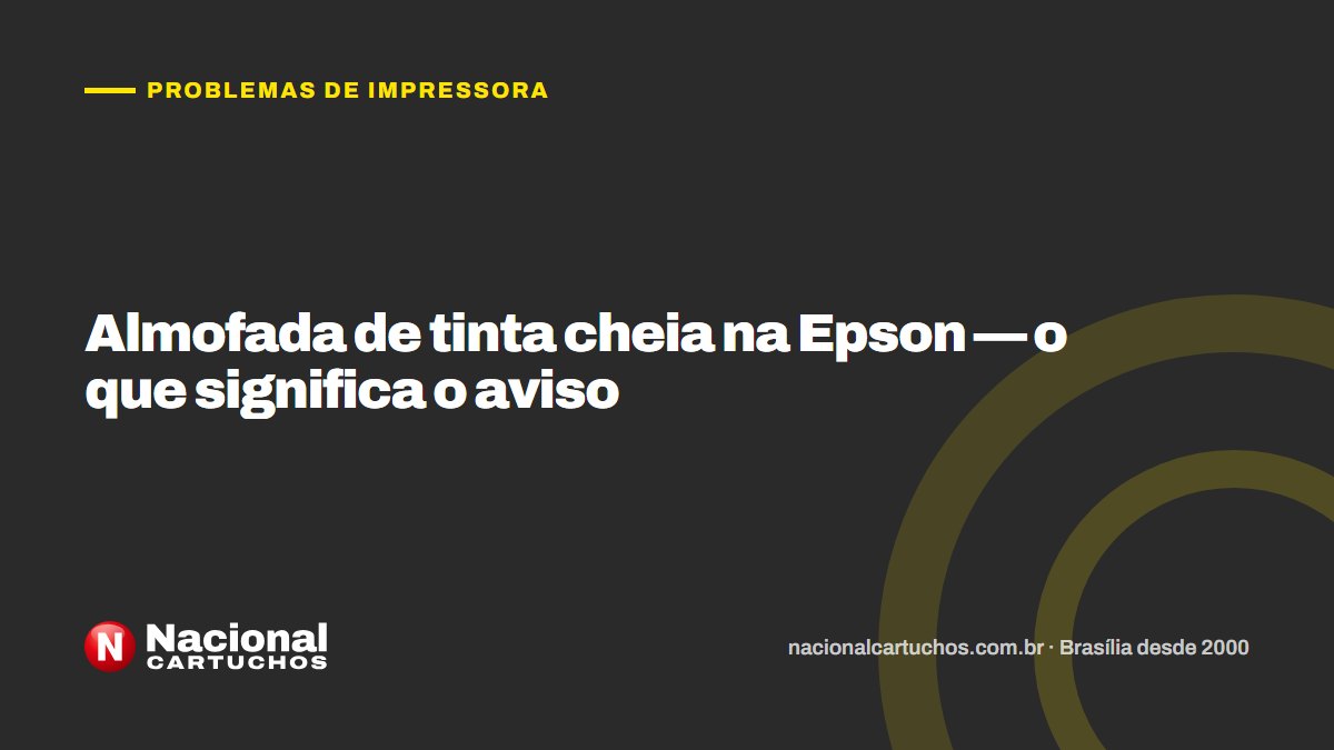 Nacional Cartuchos — Problemas de impressora: Almofada de tinta cheia na Epson — o que significa o aviso