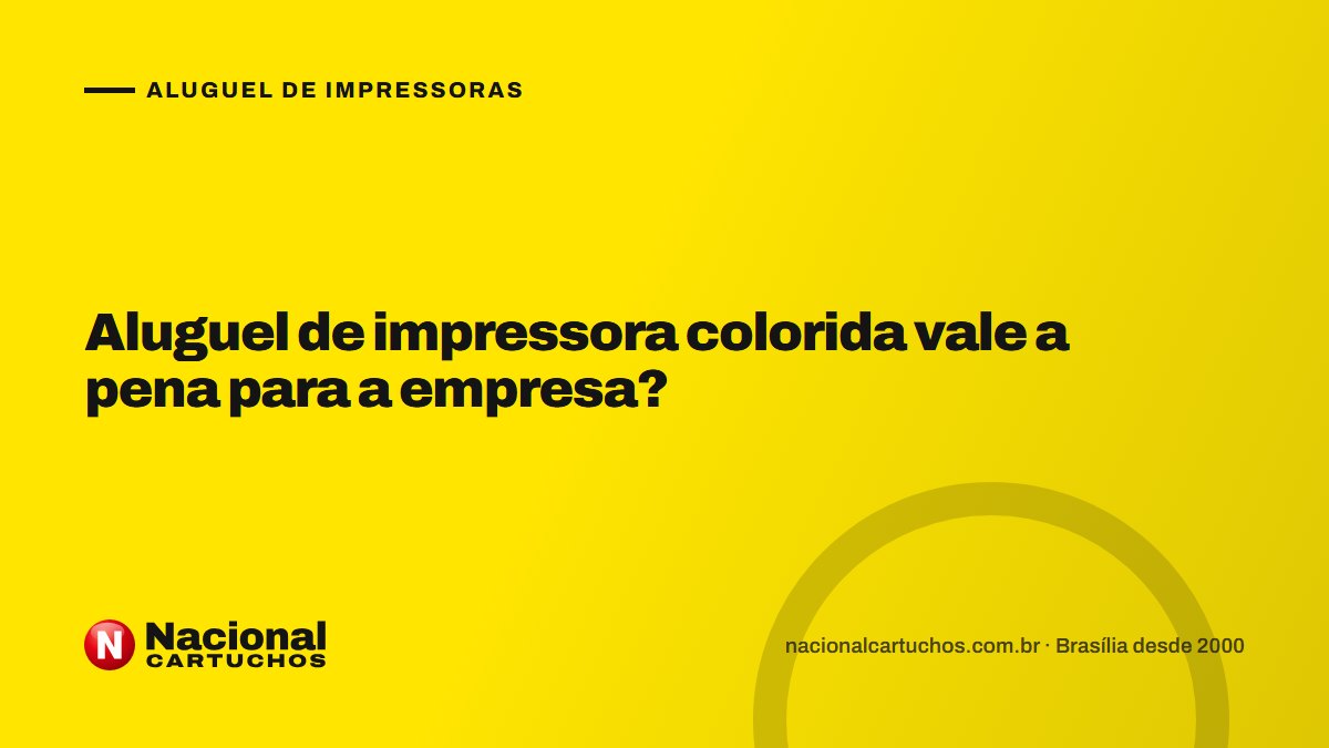 Nacional Cartuchos — Aluguel de impressoras: Aluguel de impressora colorida vale a pena para a empresa?