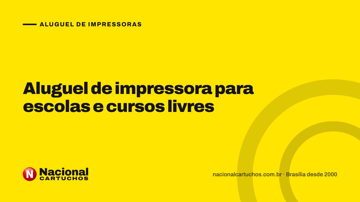 Nacional Cartuchos — Aluguel de impressoras: Aluguel de impressora para escolas e cursos livres