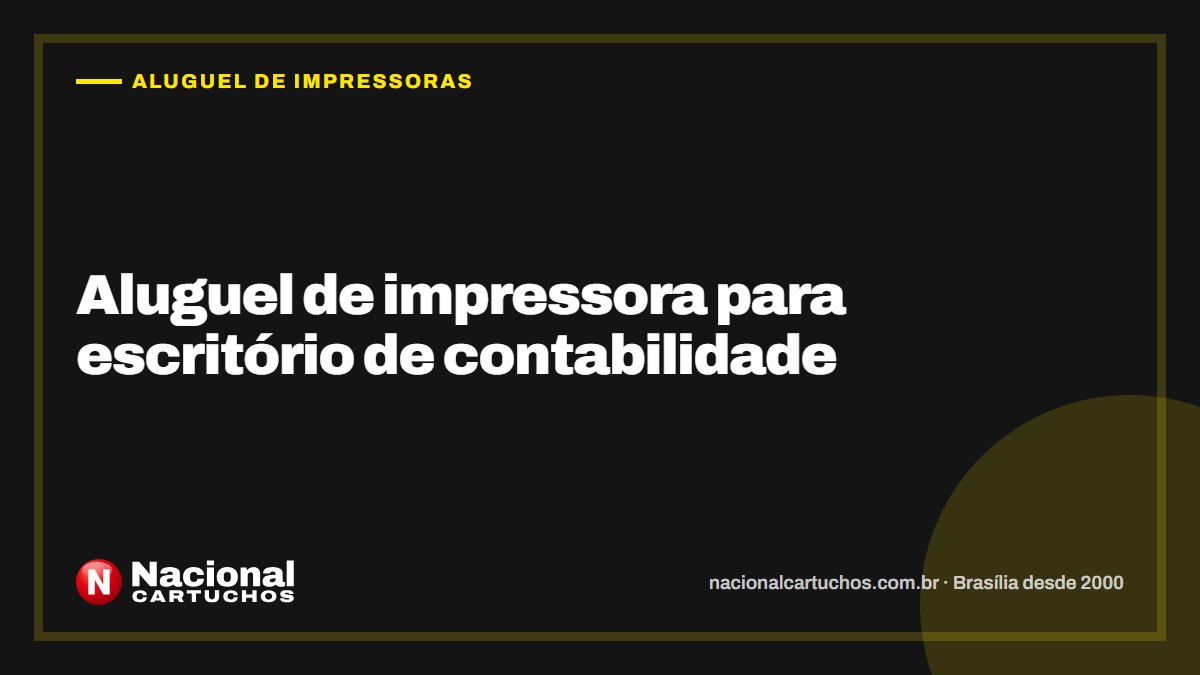 Nacional Cartuchos — Aluguel de impressoras: Aluguel de impressora para escritório de contabilidade