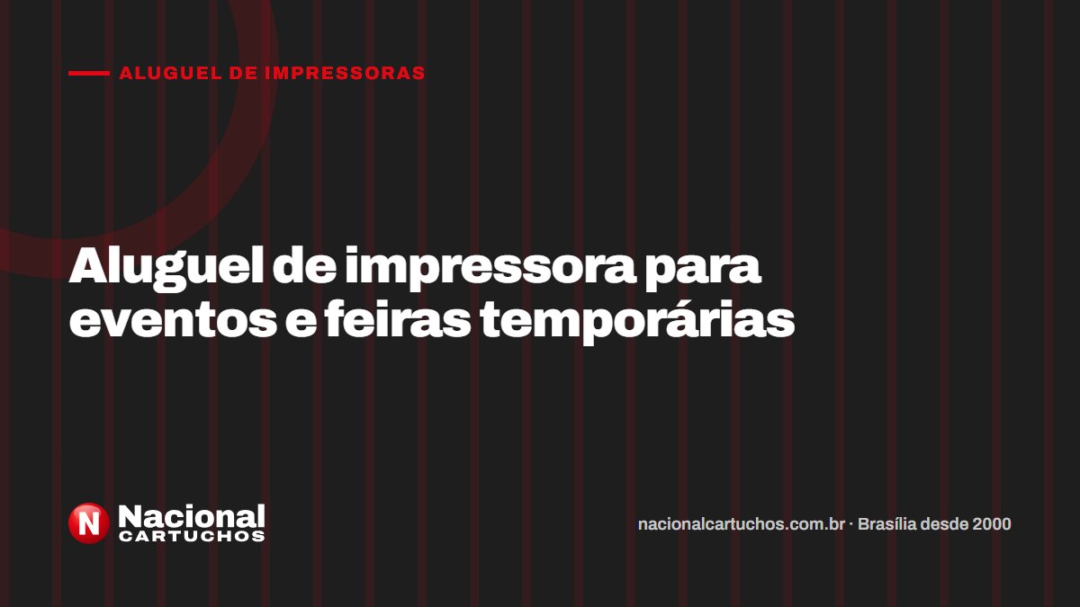 Nacional Cartuchos — Aluguel de impressoras: Aluguel de impressora para eventos e feiras temporárias