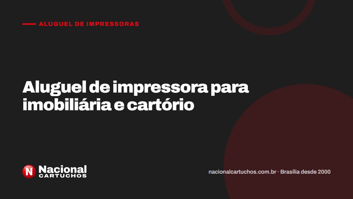 Nacional Cartuchos — Aluguel de impressoras: Aluguel de impressora para imobiliária e cartório
