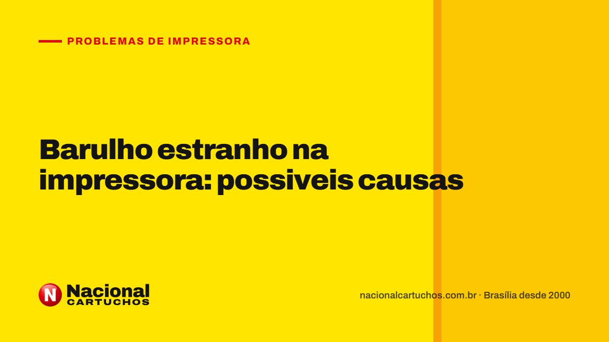 Nacional Cartuchos — Problemas de impressora: Barulho estranho na impressora: possiveis causas