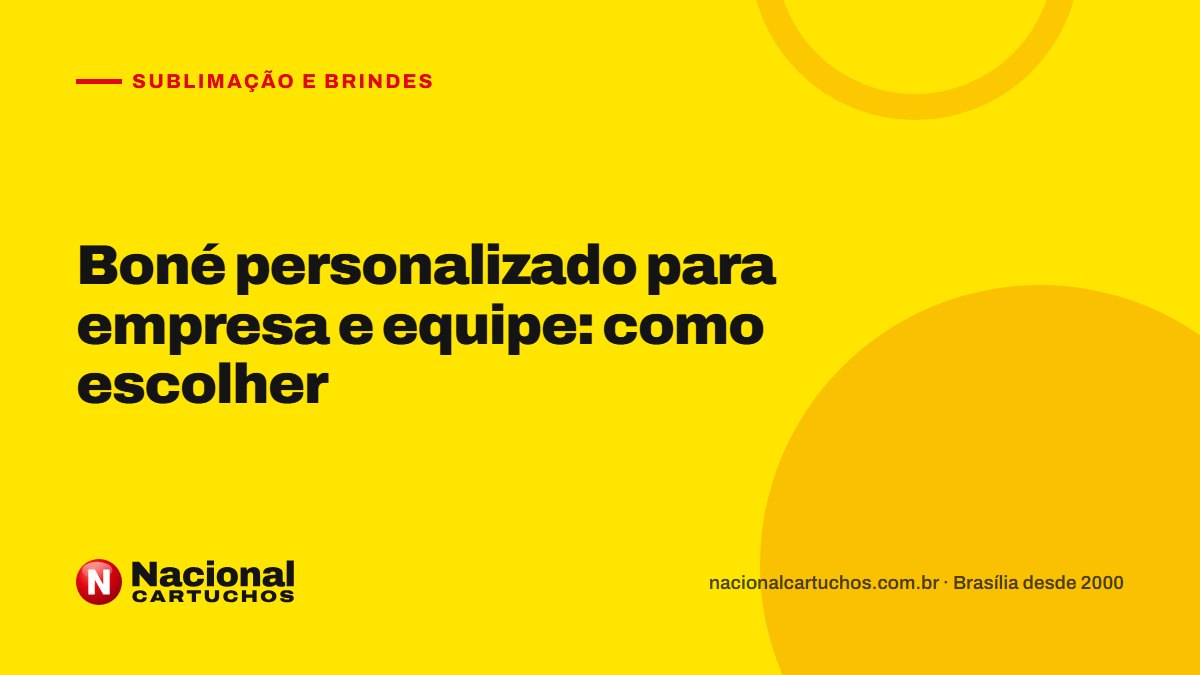 Nacional Cartuchos — Sublimação e brindes: Boné personalizado para empresa e equipe: como escolher
