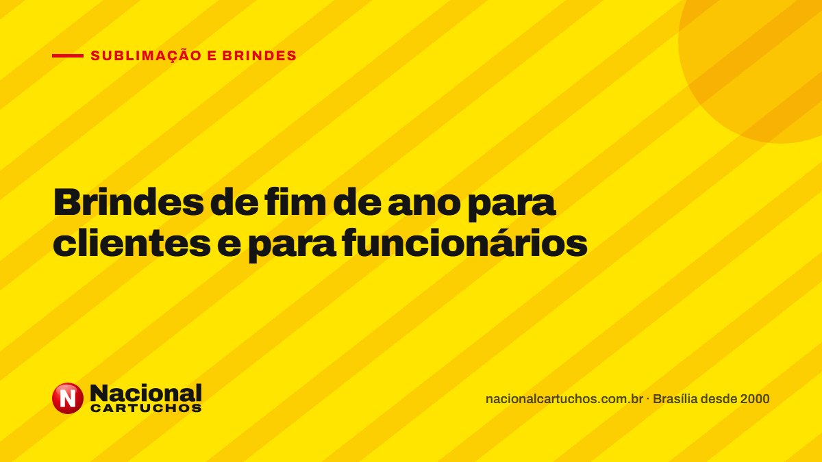 Nacional Cartuchos — Sublimação e brindes: Brindes de fim de ano para clientes e para funcionários