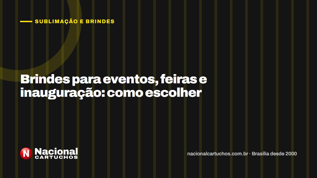Nacional Cartuchos — Sublimação e brindes: Brindes para eventos, feiras e inauguração: como escolher