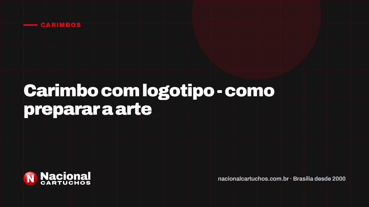 Nacional Cartuchos — Carimbos: Carimbo com logotipo - como preparar a arte