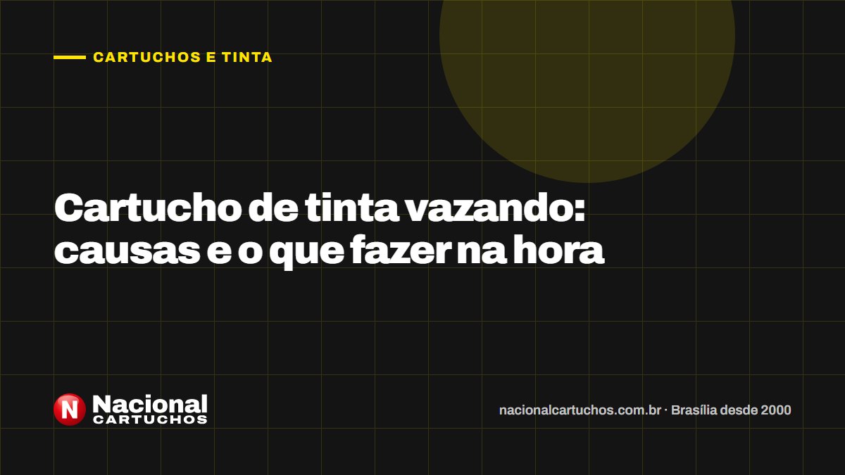 Nacional Cartuchos — Cartuchos e tinta: Cartucho de tinta vazando: causas e o que fazer na hora