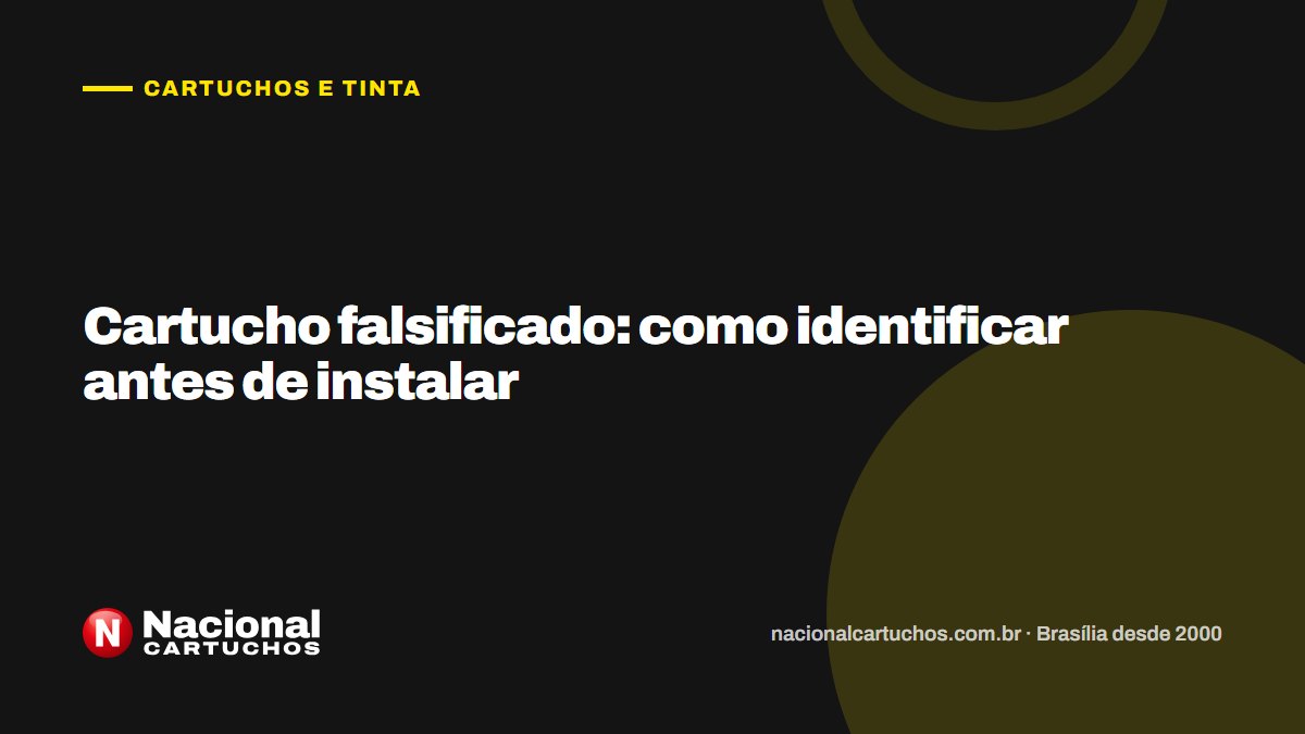 Nacional Cartuchos — Cartuchos e tinta: Cartucho falsificado: como identificar antes de instalar