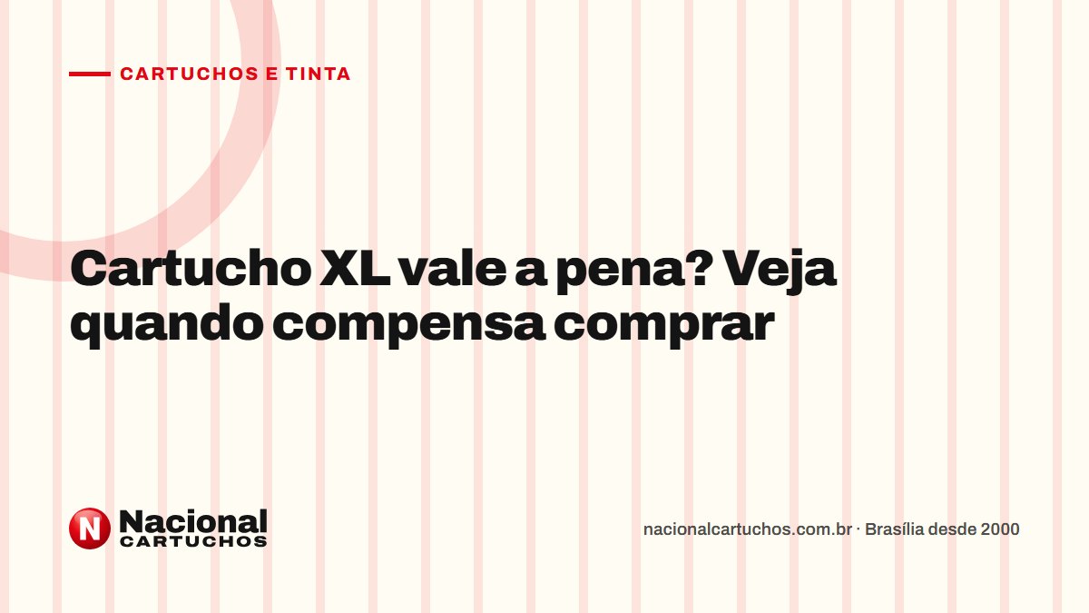 Nacional Cartuchos — Cartuchos e tinta: Cartucho XL vale a pena? Veja quando compensa comprar