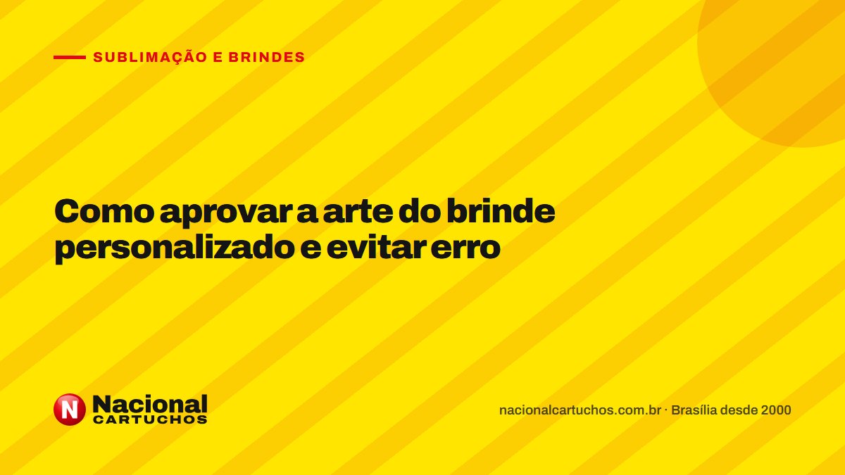 Nacional Cartuchos — Sublimação e brindes: Como aprovar a arte do brinde personalizado e evitar erro