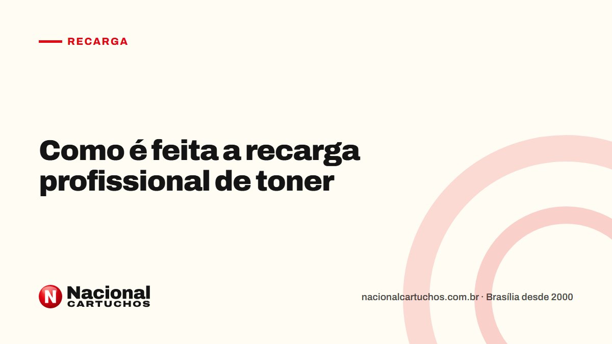 Nacional Cartuchos — Recarga: Como é feita a recarga profissional de toner