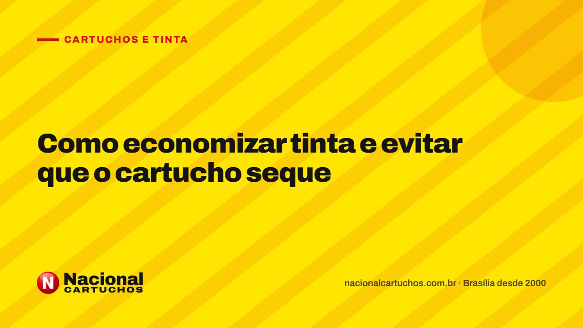 Nacional Cartuchos — Cartuchos e tinta: Como economizar tinta e evitar que o cartucho seque
