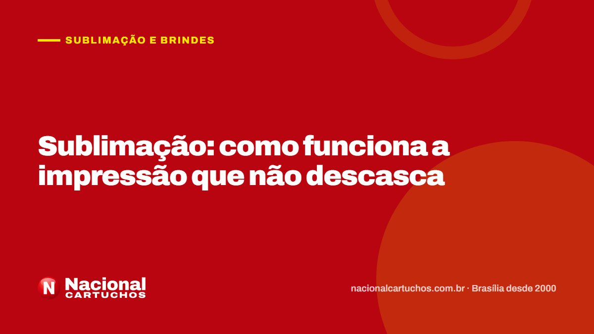 Nacional Cartuchos — Sublimação e brindes: Sublimação: como funciona a impressão que não descasca