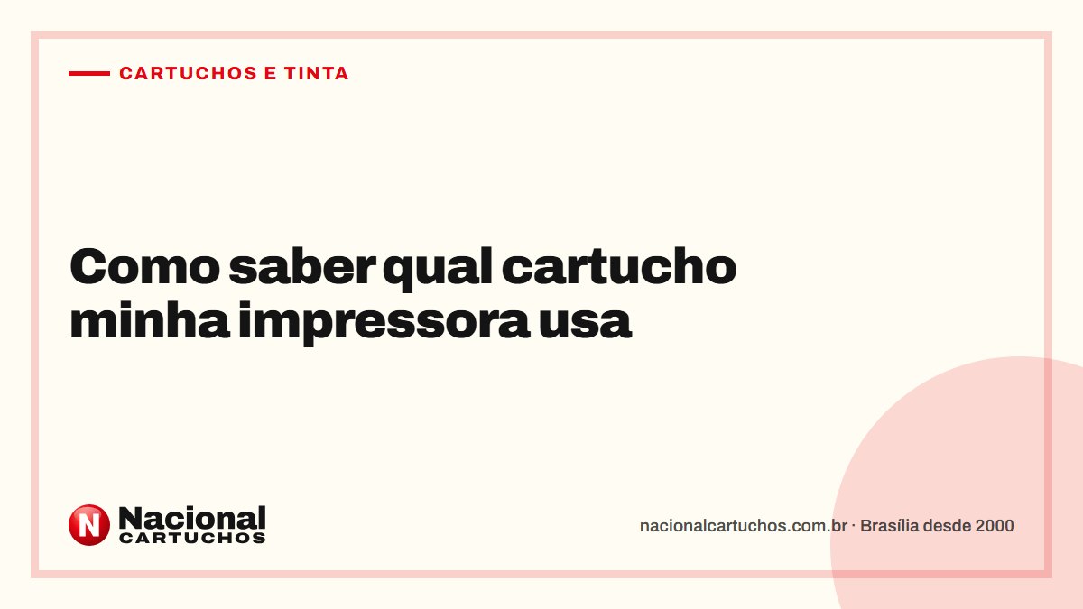 Nacional Cartuchos — Cartuchos e tinta: Como saber qual cartucho minha impressora usa