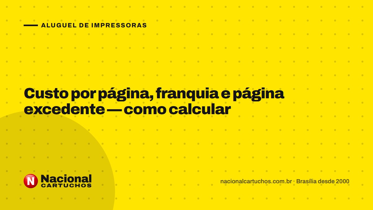 Nacional Cartuchos — Aluguel de impressoras: Custo por página, franquia e página excedente — como calcular