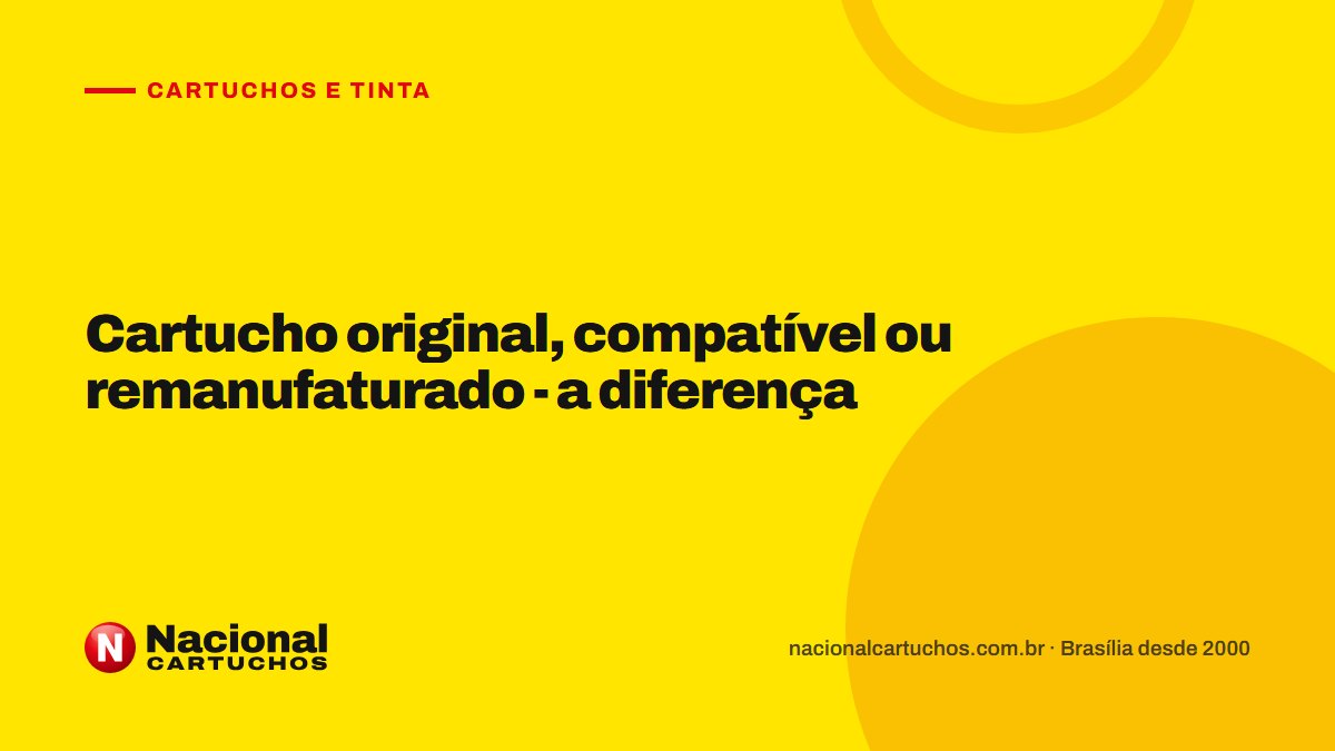 Nacional Cartuchos — Cartuchos e tinta: Cartucho original, compatível ou remanufaturado - a diferença