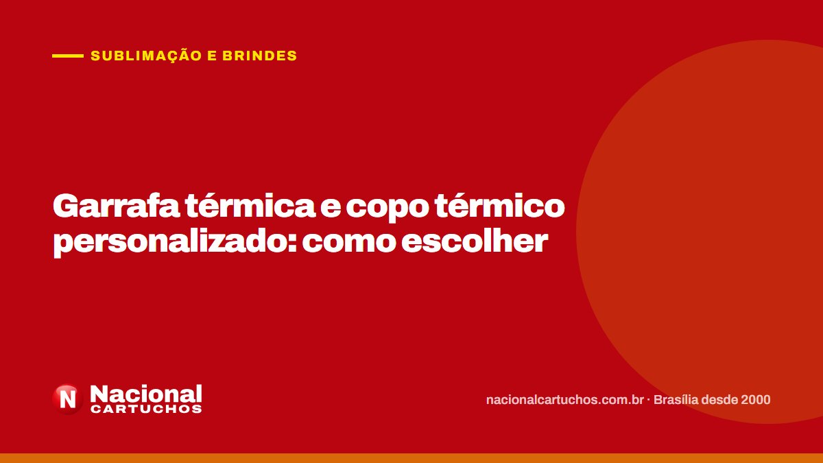 Nacional Cartuchos — Sublimação e brindes: Garrafa térmica e copo térmico personalizado: como escolher