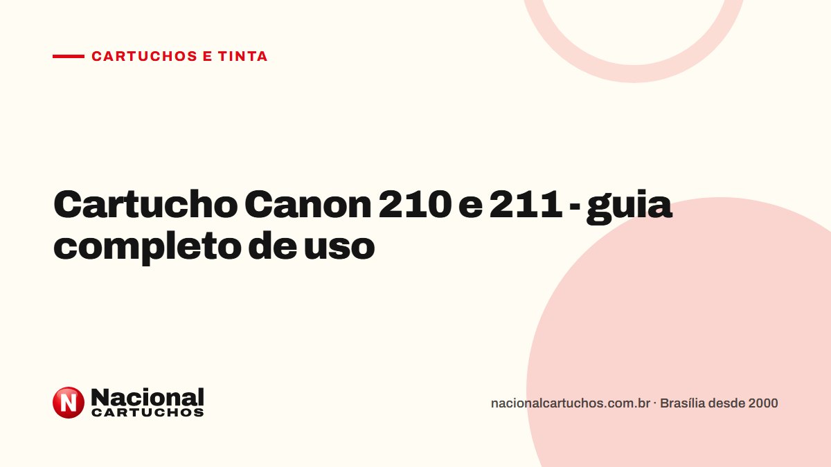 Nacional Cartuchos — Cartuchos e tinta: Cartucho Canon 210 e 211 - guia completo de uso