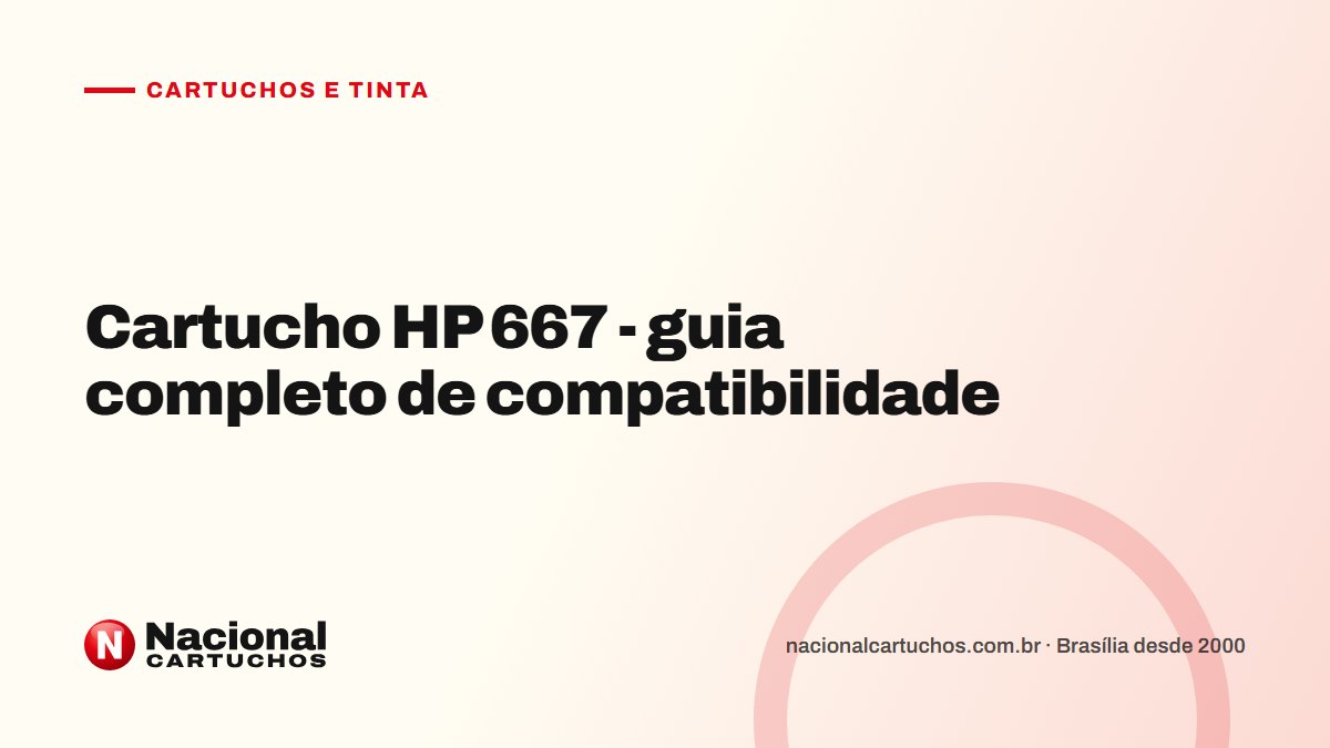 Nacional Cartuchos — Cartuchos e tinta: Cartucho HP 667 - guia completo de compatibilidade