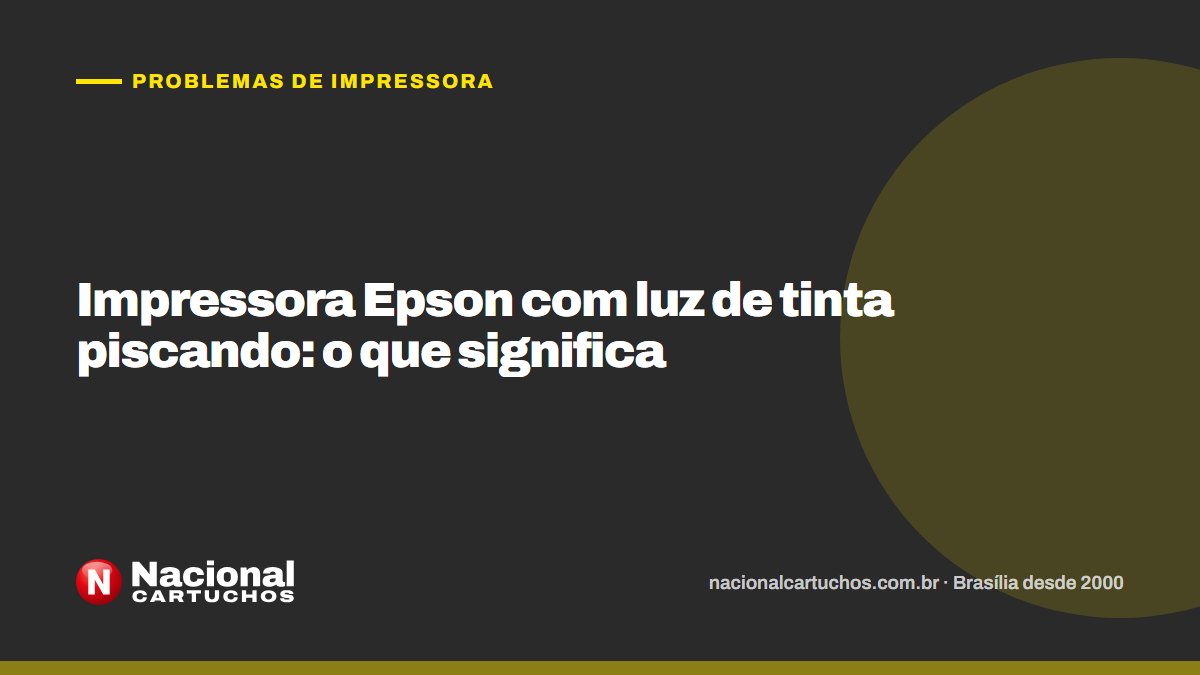 Nacional Cartuchos — Problemas de impressora: Impressora Epson com luz de tinta piscando: o que significa
