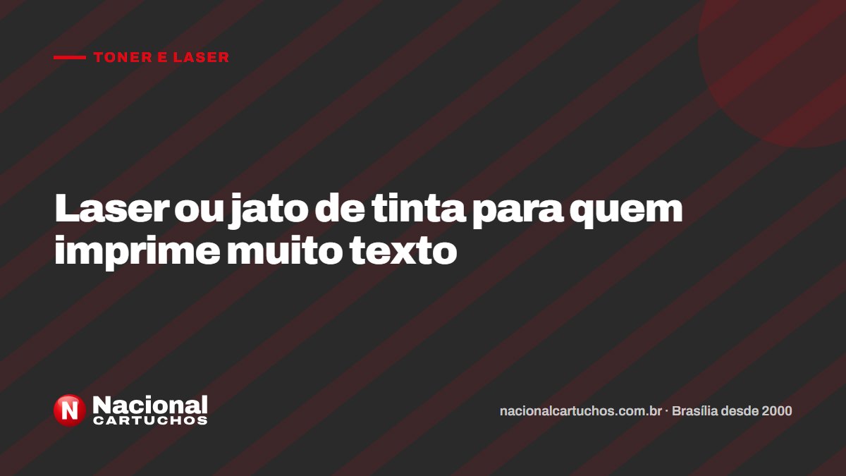 Nacional Cartuchos — Toner e laser: Laser ou jato de tinta para quem imprime muito texto