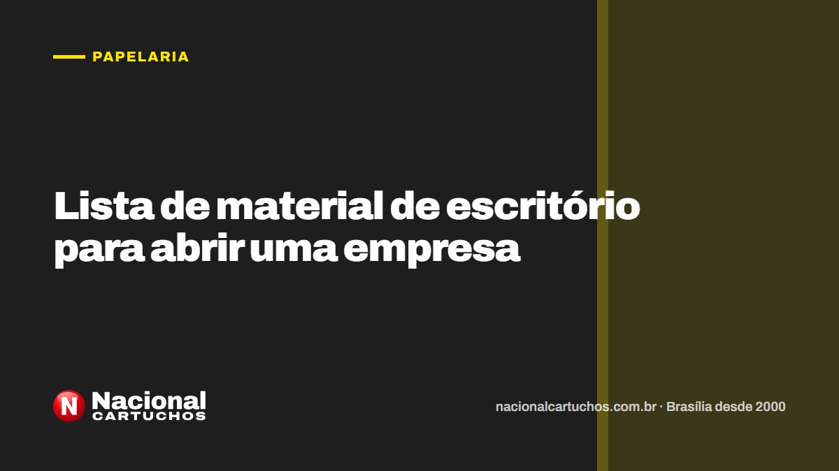 Nacional Cartuchos — Papelaria: Lista de material de escritório para abrir uma empresa