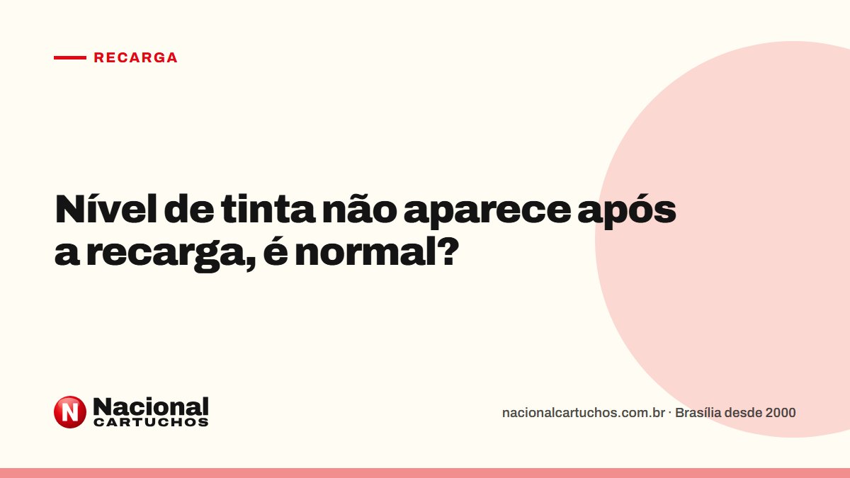 Nacional Cartuchos — Recarga: Nível de tinta não aparece após a recarga, é normal?