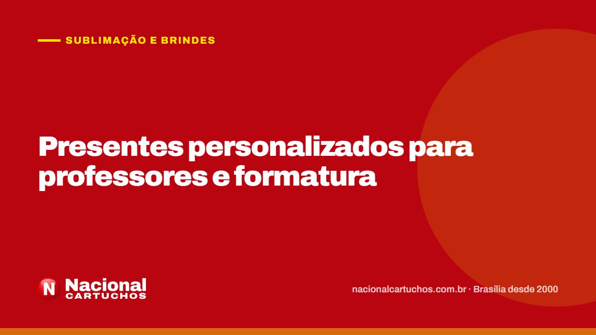 Nacional Cartuchos — Sublimação e brindes: Presentes personalizados para professores e formatura