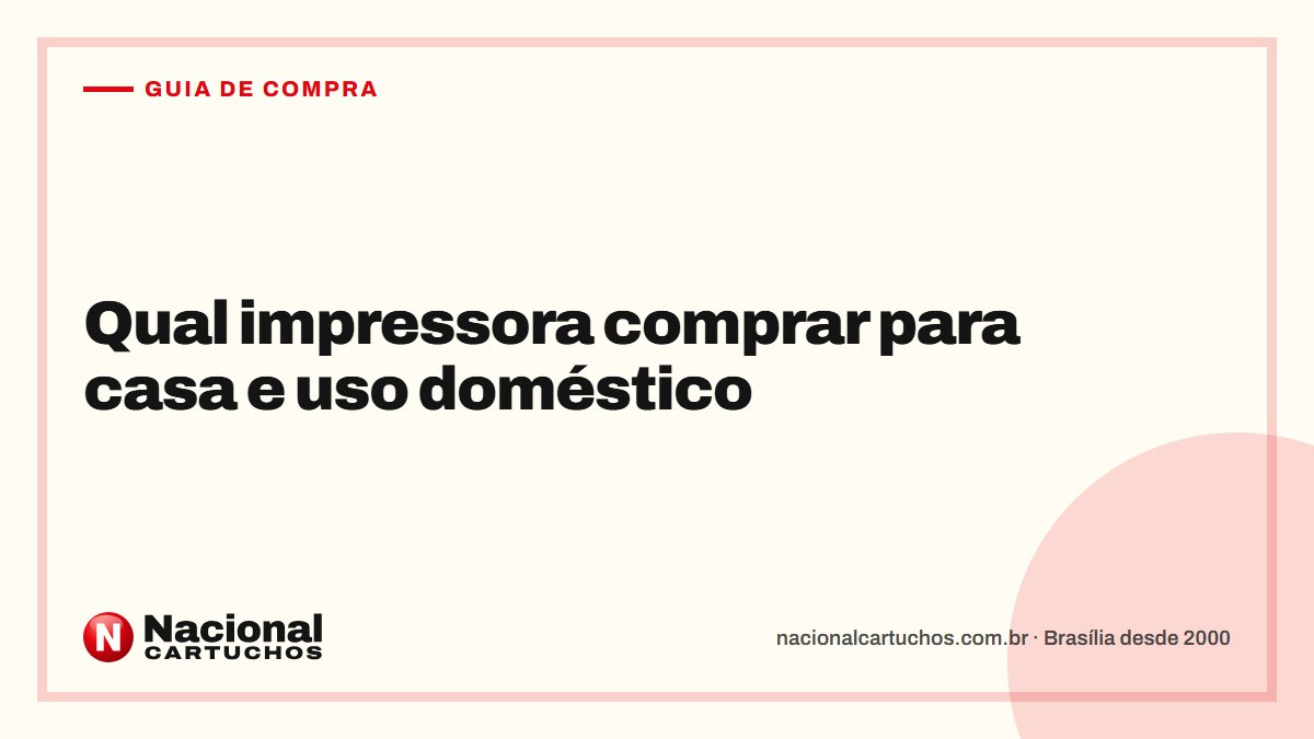 Nacional Cartuchos — Guia de compra: Qual impressora comprar para casa e uso doméstico