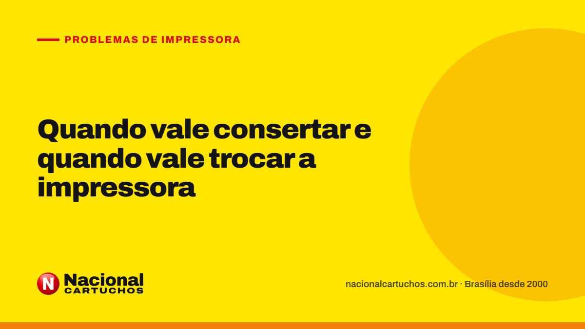 Nacional Cartuchos — Problemas de impressora: Quando vale consertar e quando vale trocar a impressora