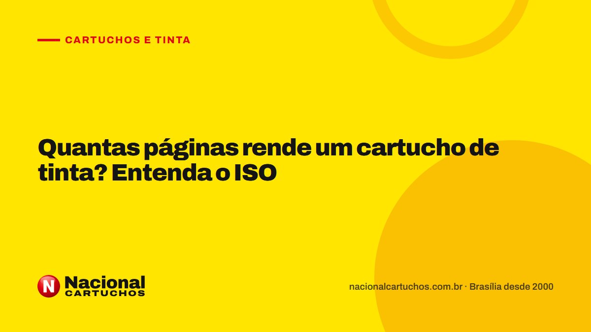 Nacional Cartuchos — Cartuchos e tinta: Quantas páginas rende um cartucho de tinta? Entenda o ISO