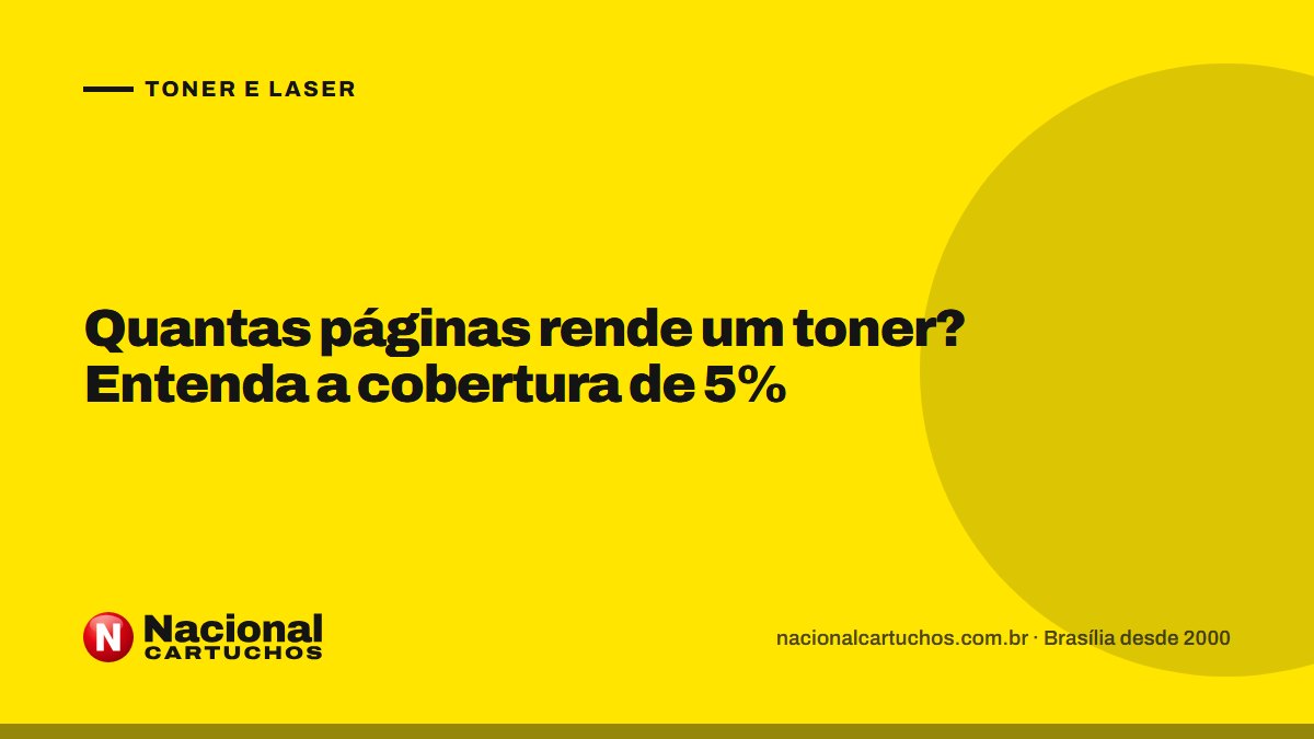 Nacional Cartuchos — Toner e laser: Quantas páginas rende um toner? Entenda a cobertura de 5%