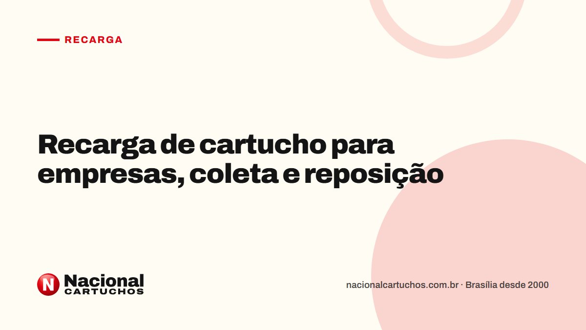 Nacional Cartuchos — Recarga: Recarga de cartucho para empresas, coleta e reposição
