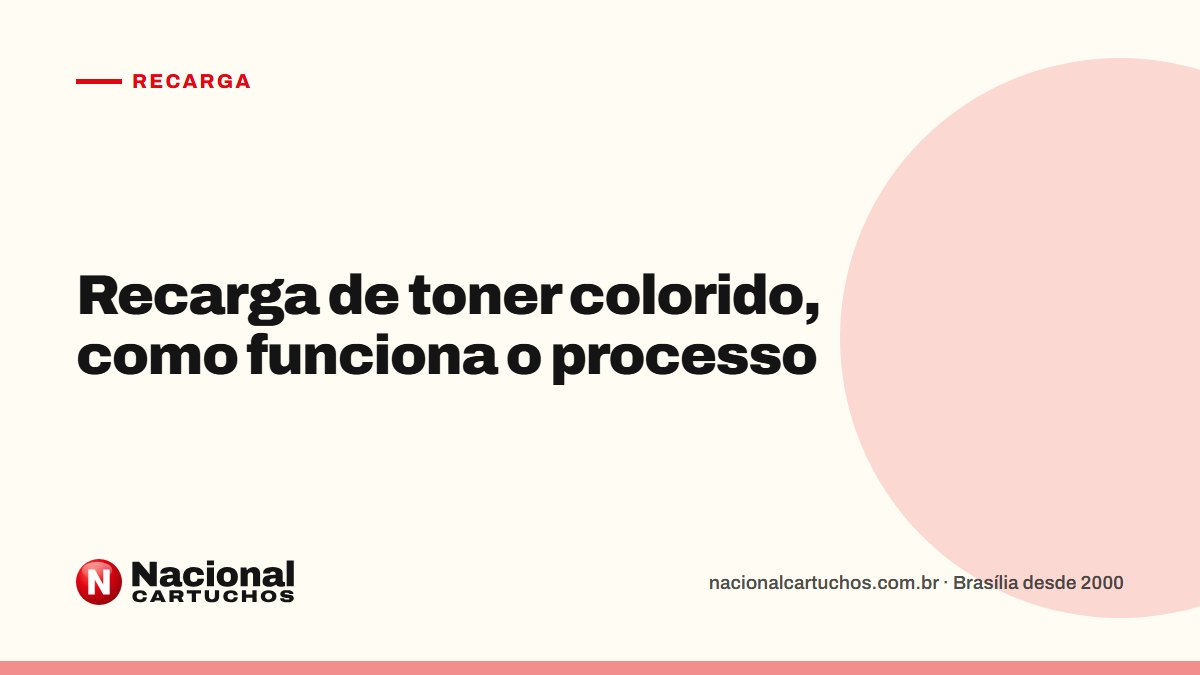Nacional Cartuchos — Recarga: Recarga de toner colorido, como funciona o processo