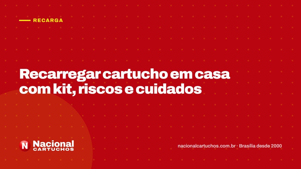 Nacional Cartuchos — Recarga: Recarregar cartucho em casa com kit, riscos e cuidados