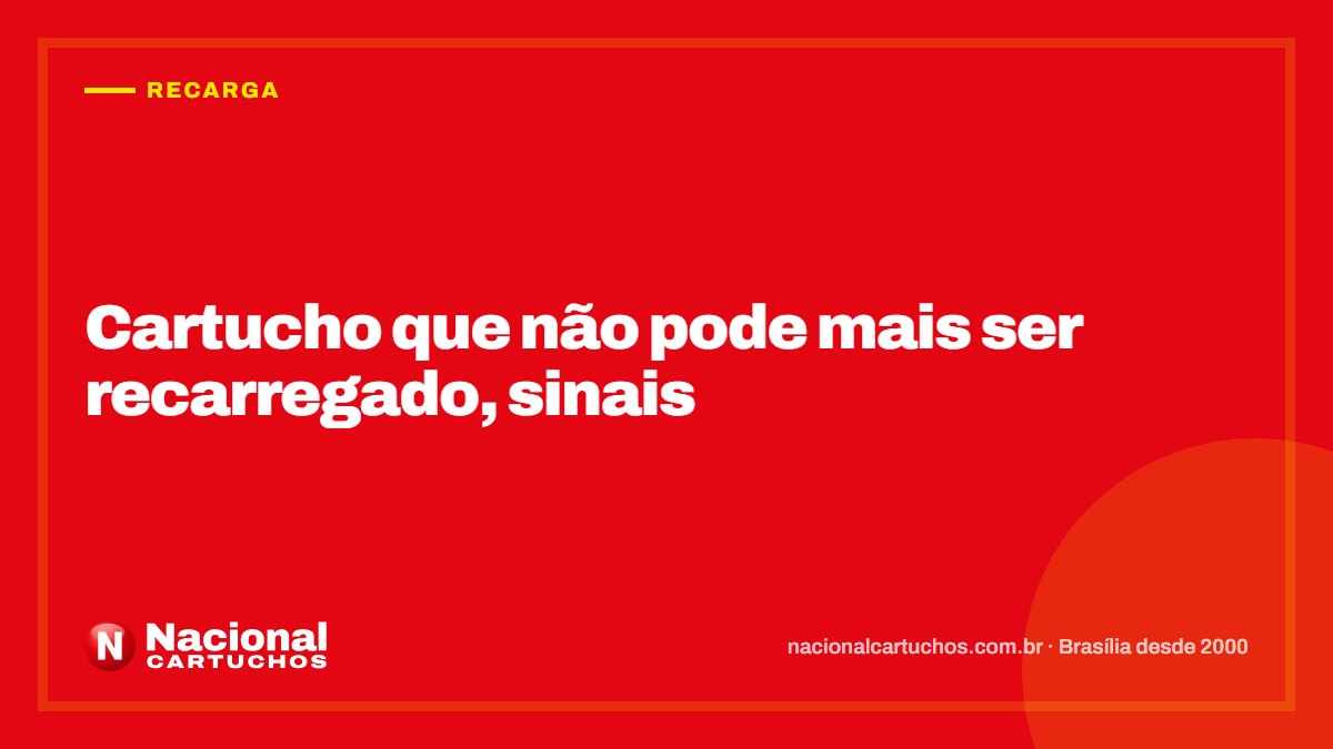 Nacional Cartuchos — Recarga: Cartucho que não pode mais ser recarregado, sinais