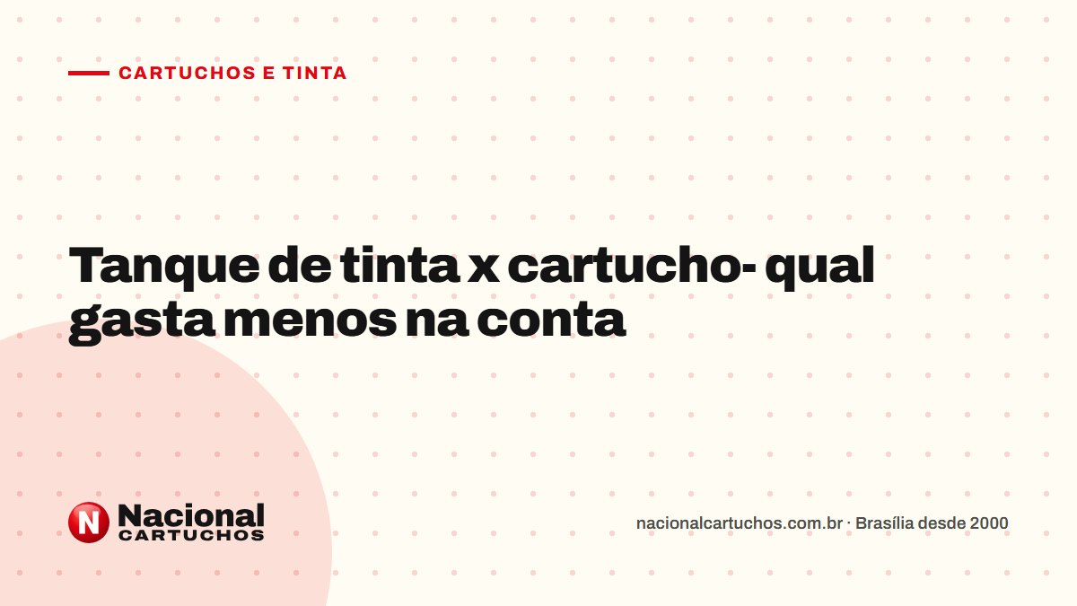 Nacional Cartuchos — Cartuchos e tinta: Tanque de tinta x cartucho- qual gasta menos na conta