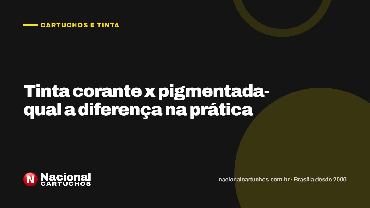 Nacional Cartuchos — Cartuchos e tinta: Tinta corante x pigmentada- qual a diferença na prática