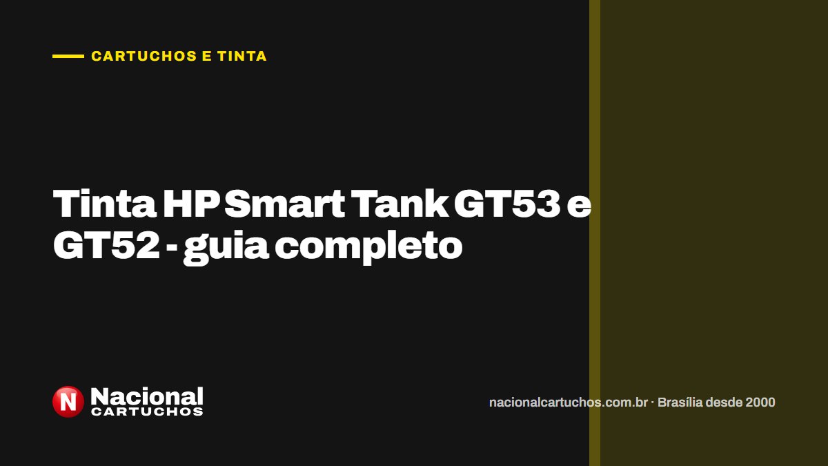Nacional Cartuchos — Cartuchos e tinta: Tinta HP Smart Tank GT53 e GT52 - guia completo